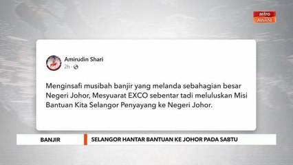 Selangor hantar bantuan banjir ke Johor esok - Amirudin