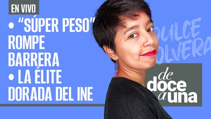 #EnVivo | #DeDoceAUna | La élite dorada del INE | Peso se fortalece | Puebla avala Ley Malena