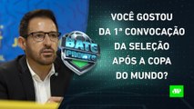 TEVE NOVIDADES! Seleção faz a 1ª CONVOCAÇÃO após a Copa; Flamengo enfrenta CLÁSSICO! | BATE PRONTO