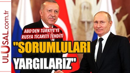 ABD Türkiye Rusya ticaretini hedef aldı: "Sorumluları yargılarız"