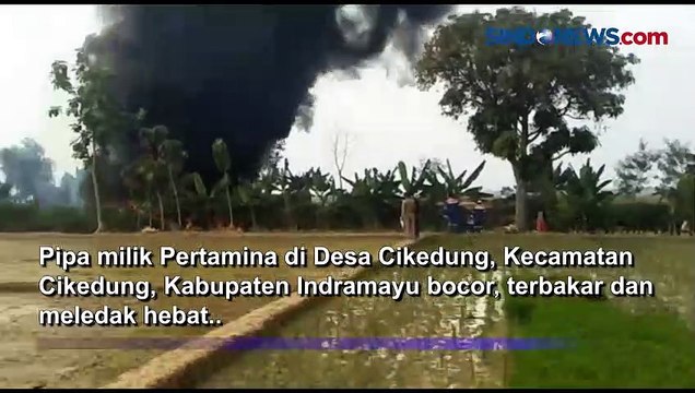 Pipa Pertamina Bocor dan Meledak di Indramayu, Begini Kondisinya