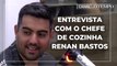 Entrevista com o chefe de Cozinha Renan Bastos no Conecta