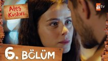 Ateş Kuşları 6. Bölüm