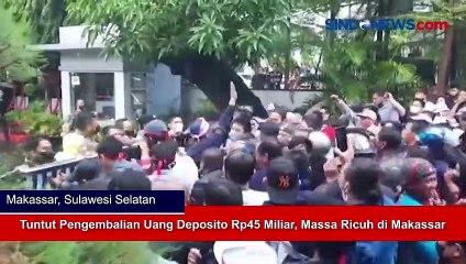 Tuntut Pengembalian Uang Deposito Rp45 Miliar, Massa Ricuh di Makassar