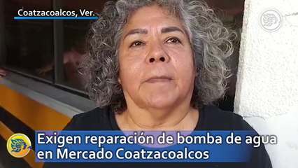 Exigen reparación de bomba de agua en Mercado Coatzacoalcos