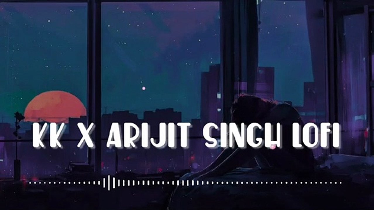 Kk X Arijit Singh Lofi Mashup (Slowed+reverb) _ Hindi Lofi songs _ Bollywood