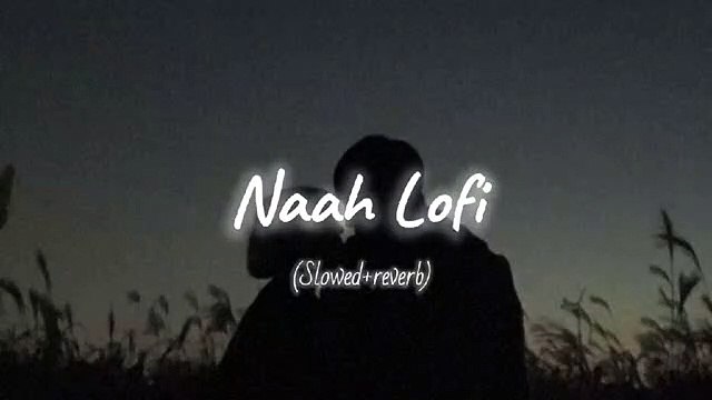 Naah lofi_Hindi lofi Songs(Slowed+reverb)_night lofi songs_Sad lofi Songs