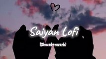 Saiyan Lofi_Hindi lofi Songs(Slowed reverb)_night lofi songs_Love lofi songs