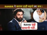 Ranbir Kapoor Reveals Why He Is Not Shaving, Says, 'Raha Ne Nahi Pehchana Toh'