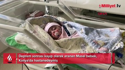 Deprem sonrası kayıp olarak aranan Masal bebek, Konya'da hastanedeymiş