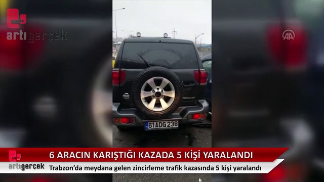 Trabzon'da 6 aracın karıştığı zincirleme trafik kazasında 5 kişi yaralandı