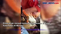 Viral, Emak-emak Jadi Korban Pencopetan di Pasar 45 Manado