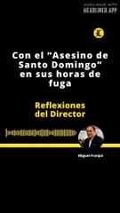 REFLEXIONES DEL DIRECTOR | Con el “Asesino de Santo Domingo” en sus horas de fuga
