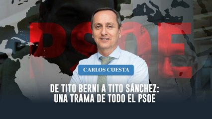Carlos Cuesta: "Del Tito Berni al Tito Sánchez: una trama de todo el PSOE"