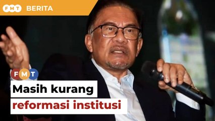 Masih kurang reformasi institusi dalam kerajaan perpaduan Anwar, kata kumpulan