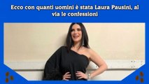 Ecco con quanti uomini è stata Laura Pausini, al via le confessioni