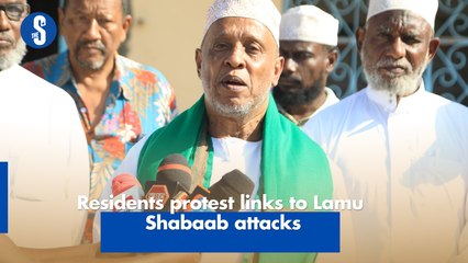 Residents protest links to Lamu Shabaab attacks