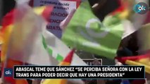Abascal teme que Sánchez 