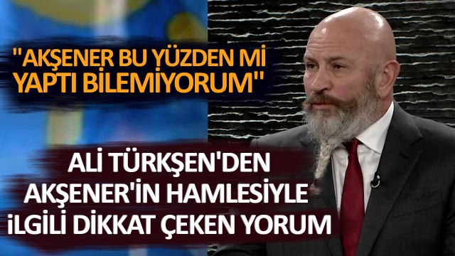 Ali Türkşen 'Bu Yüzden mi Yaptı Bilemiyorum' Diyerek Meral Akşener'in Hamlesindeki Detayı Açıkladı
