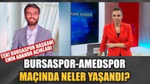 Bursaspor-Amedspor maçında neler yaşandı? | Eski Bursaspor Başkanı Emin Adanur Ulusal Kanal'a konuştu