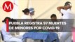 Con 97 infantes fallecidos, Puebla es el tercer estado del país con más muertes por COVID-19