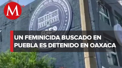 Autoridades detienen a feminicida en Oaxaca, era buscado en Cholula, Puebla