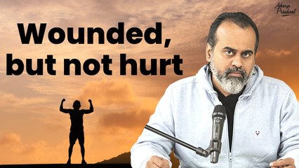 Wounded, but not hurt || Acharya Prashant