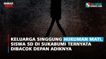 Keluarga Singgung Hukuman Mati, Siswa SD di Sukabumi Ternyata Dibacok Depan Adiknya