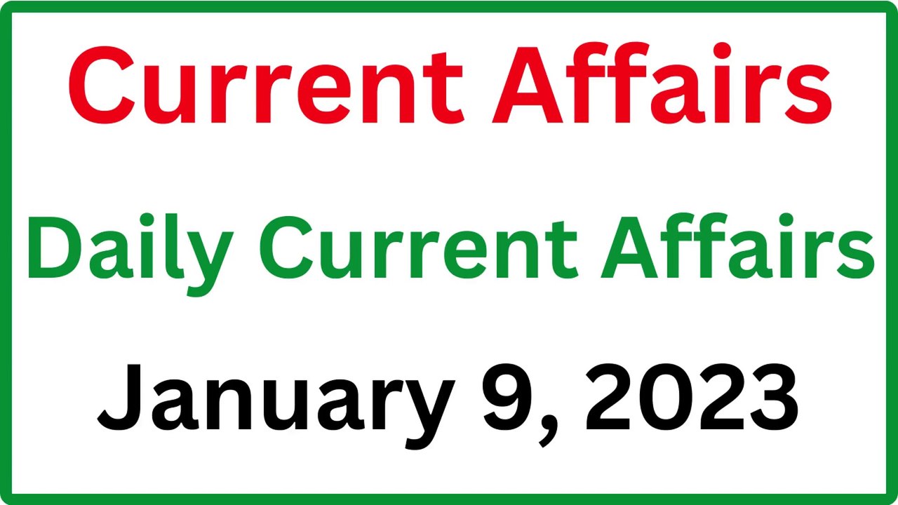 January 9, 2023 Current Affairs - Daily Current Affairs