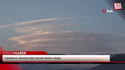 Yüksekova semalarında mercek bulutu oluştu