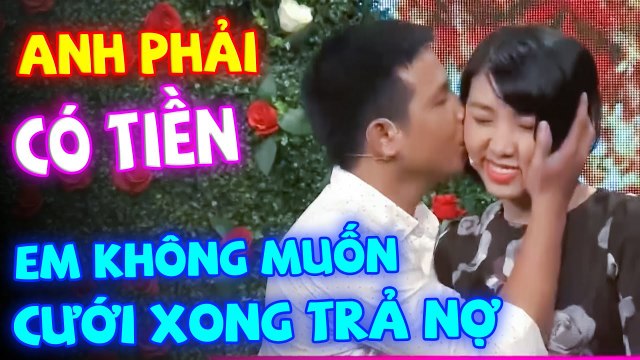 ANH PHẢI CÓ TIỀN EM KHÔNG MUỐN SAU CƯỚI PHẢI TRẢ NỢ GHÉP ĐÔI HẸN HÒ CÁT TƯỜNG QUYỀN LINH HAY NHẤT