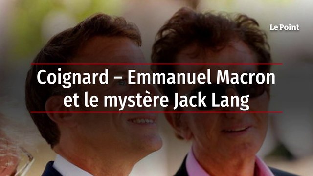 Coignard – Emmanuel Macron et le mystère Jack Lang