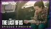 The Last of Us  | Episode 9 Preview - HBO Max