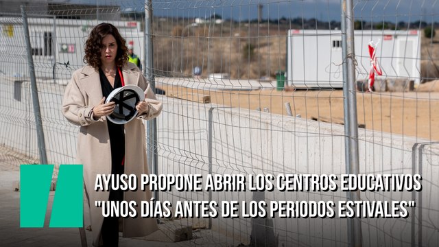 Ayuso propone abrir los centros educativos unos días antes de los periodos estivales