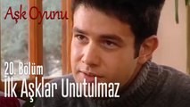 İlk aşklar unutulmaz - Aşk Oyunu 20. Bölüm