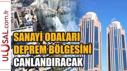 Sanayi odaları deprem bölgesinde ekonomiyi canlandıracak