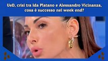 UeD, crisi tra Ida Platano e Alessandro Vicinanza, cosa è successo nel week end