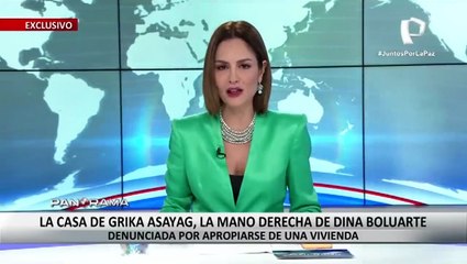 ¡Exclusivo! Grika Asayag, mano derecha de Dina Boluarte: denunciada por apropiarse de vivienda