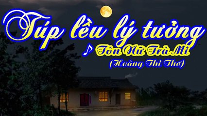 TÚP LỀU LÝ TƯỞNG - Sáng tác: Tôn Nữ Trà Mi (Hoàng Thi Thơ) - Ca sĩ: Christiane Lê