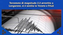 Terremoto di magnitudo 2.2 avvertito a  Longarone, si è sentita in Veneto e Friuli