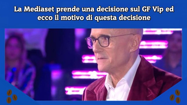 La Mediaset prende una decisione sul GF Vip ed ecco il motivo di questa decisione