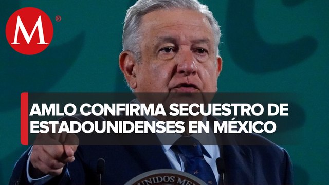 “Todo el gobierno está trabajando” para atender secuestro de estadunidenses en Matamoros: AMLO