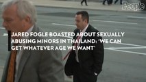 Jared Fogle Boasted About Sexually Abusing Minors in Thailand: 'We Can Get Whatever Age We Want'