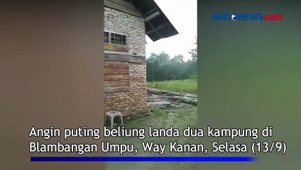 Dua Kampung di Way Kanan Kembali Diterjang Angin Puting Beliung