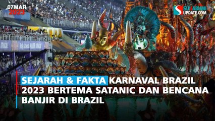 Sejarah & Fakta Karnaval Brazil 2023 Bertema Satanic dan Bencana Banjir di Brazil