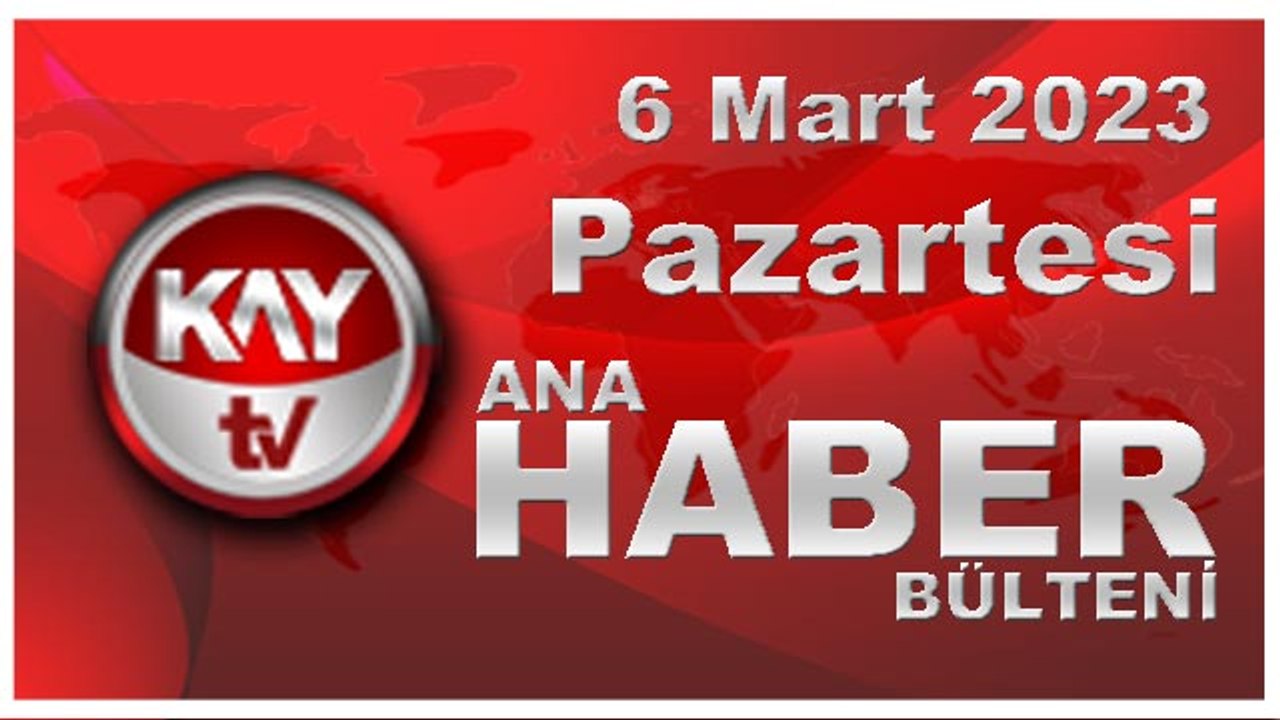 Kay Tv Ana Haber Bülteni (6 Mart 2023)