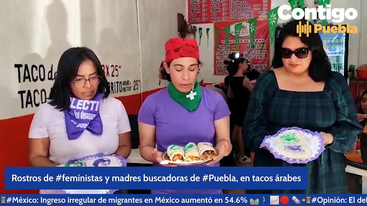 Rostros de #feministas y madres buscadoras de #Puebla, en tacos árabes