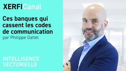 Ces banques qui cassent les codes de communication [Philippe Gattet]