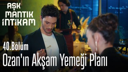 Ozan'ın akşam yemeği planı - Aşk Mantık İntikam 40. Bölüm