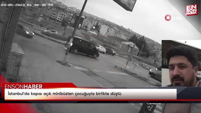 İstanbul'da kapısı açık minibüsten çocuğuyla birlikte düştü